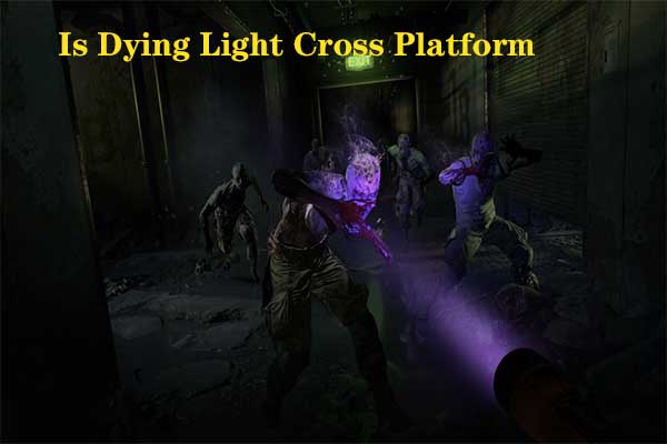 Is Dying Light Cross Platform 